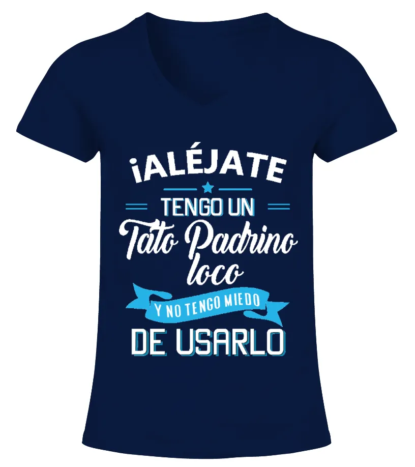 Alejate tengo un tato padrino loco y no tengo miedo de usarlo Camiseta cuello pico Mujer