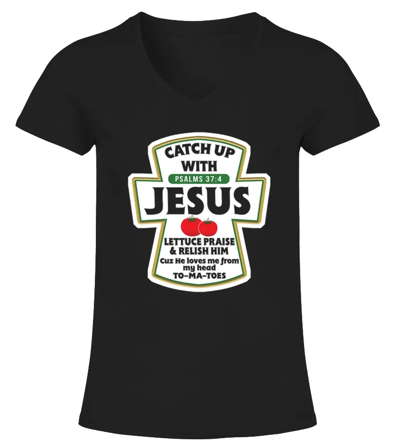 Catch Up With Jesus Lettuce Praise and Relish Him Tee Shirt Camiseta cuello pico Mujer